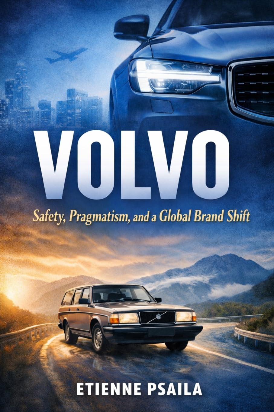 Volvo: Safety, Pragmatism, and a Global Brand Shift (Complete Histories of the World's Car Makers)