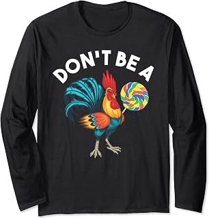 Don't Be A Cook Sucker Chicken Lollipop Sarcastic Humor Long Sleeve T-Shirt