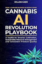 Cannabis AI Revolution Playbook: A Toolkit for Smarter Cultivation, Sustainable Resource Management and Consistent Product Quality (Cannabis Business Blueprint)