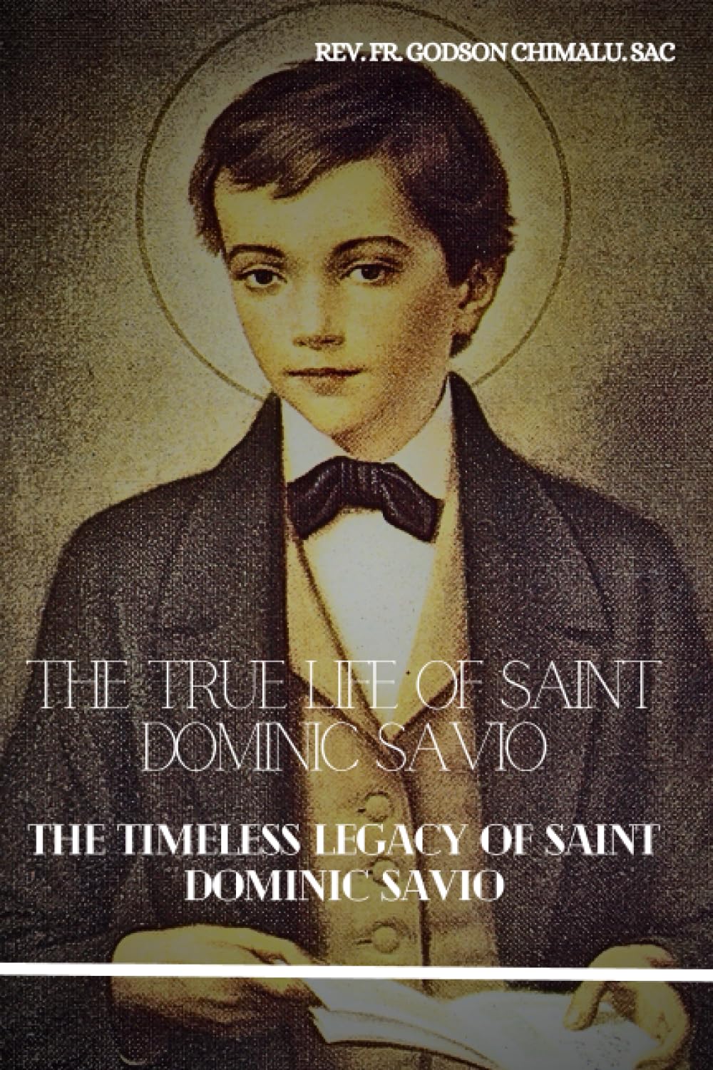 THE TRUE LIFE OF SAINT DOMINIC SAVIO THE TIMELESS LEGACY OF SAINT