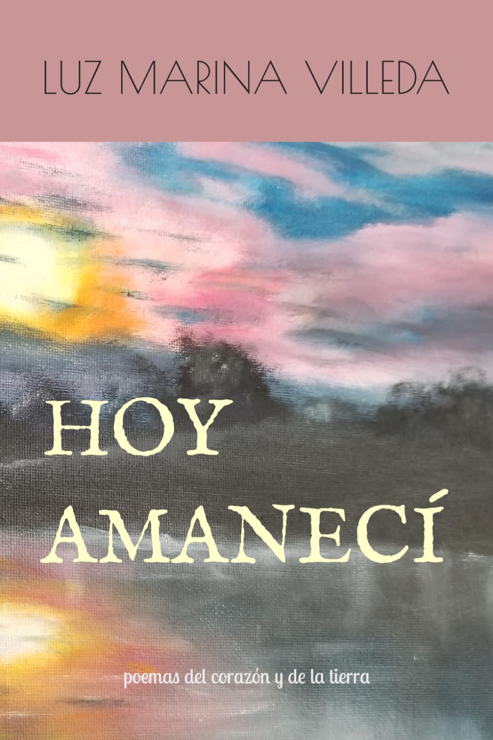 Hoy amanecí: Poemas del corazón y de la tierra