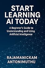 Start Learning AI Today: A Beginner’s Guide to Understanding and Using Artificial Intelligence