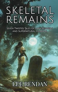 Skeletal Remains: Seven Twisted Tales of Dark Misdeeds and Supernatural Horrors