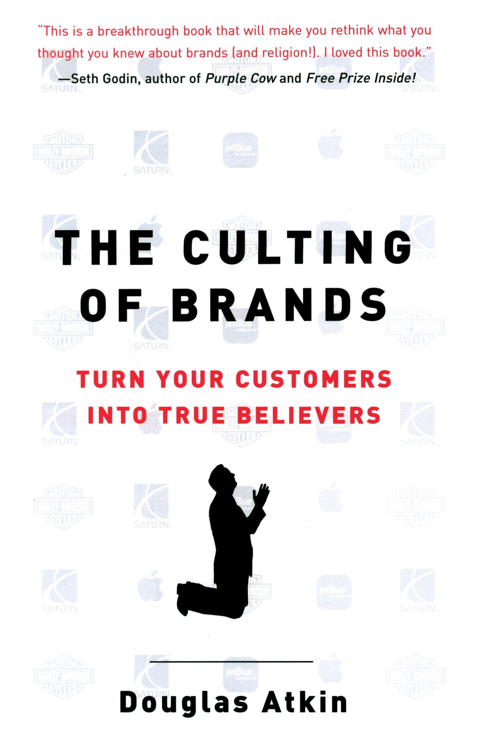 The Culting of Brands: Turn Your Customers into True Believers cover
