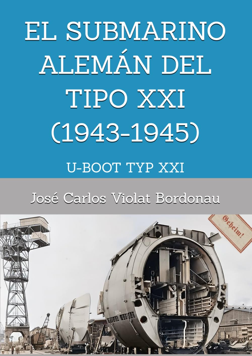 EL SUBMARINO ALEMÁN DEL TIPO XXI (1943-1945): U-BOOT TYP XXI