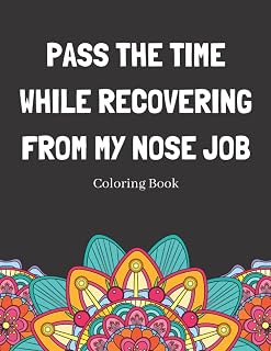 Pass The Time While Recovering From My Nose Job Coloring Book: Relaxing Pattern Coloring Book Medical Patients Gift Idea To Unwind And De-stress