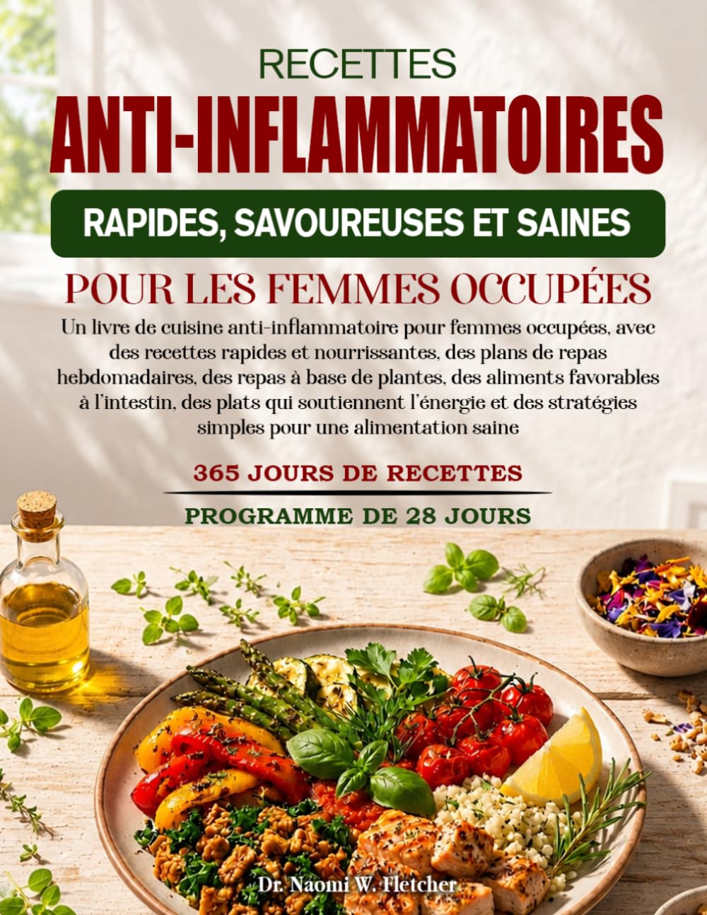 RECETTES ANTI-INFLAMMATOIRES RAPIDES, SAVOUREUSES ET SAINES POUR LES FEMMES OCCUPÉES: Un livre de cuisine anti-inflammatoire pour femmes occupées, ... hebdomadaires, des repas à base de plant...