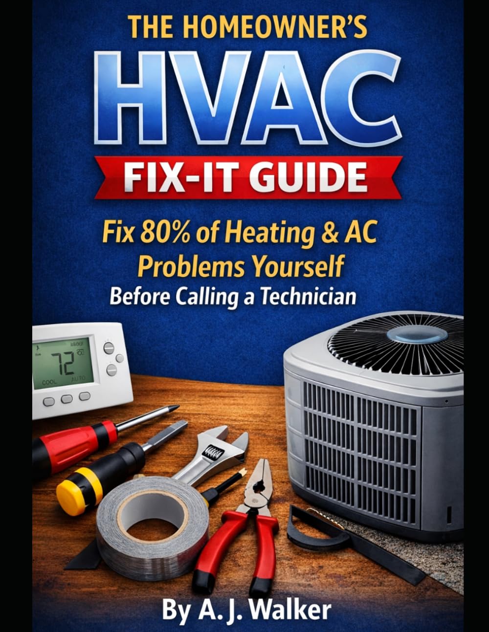 THE HOMEOWNER'S HVAC FIX-IT GUIDE: Fix 80% of Heating & AC Problems Yourself Before Calling a Technician