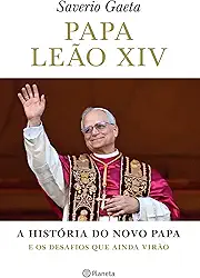 Papa Leão XIV: A história do novo papa e os desafios que virão
