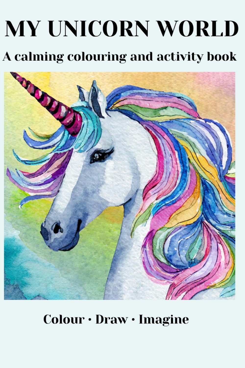 My Unicorn World: A Calming Colouring and Activity Book for Children