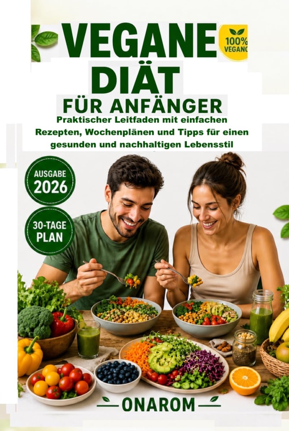 VEGANE DIÄT FÜR ANFÄNGER: Praktischer Leitfaden mit einfachen Rezepten, Wochenplänen und Tipps für einen gesunden und nachhaltigen Lebensstil