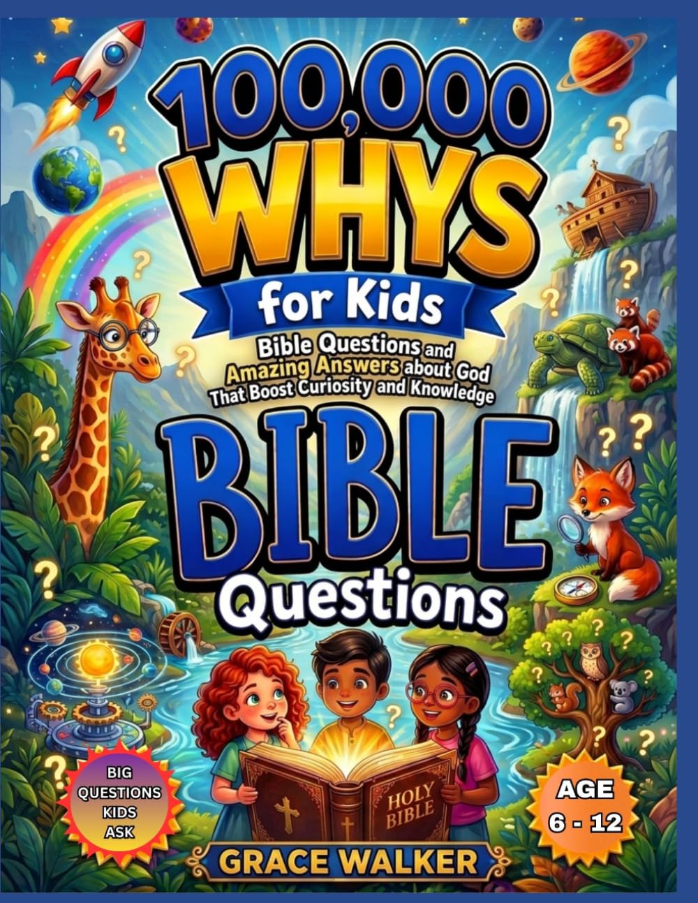 THE 100,000 Whys for Smart Kids: Fascinating Bible Questions and Amazing Answers about God That Boost Curiosity and Knowledge