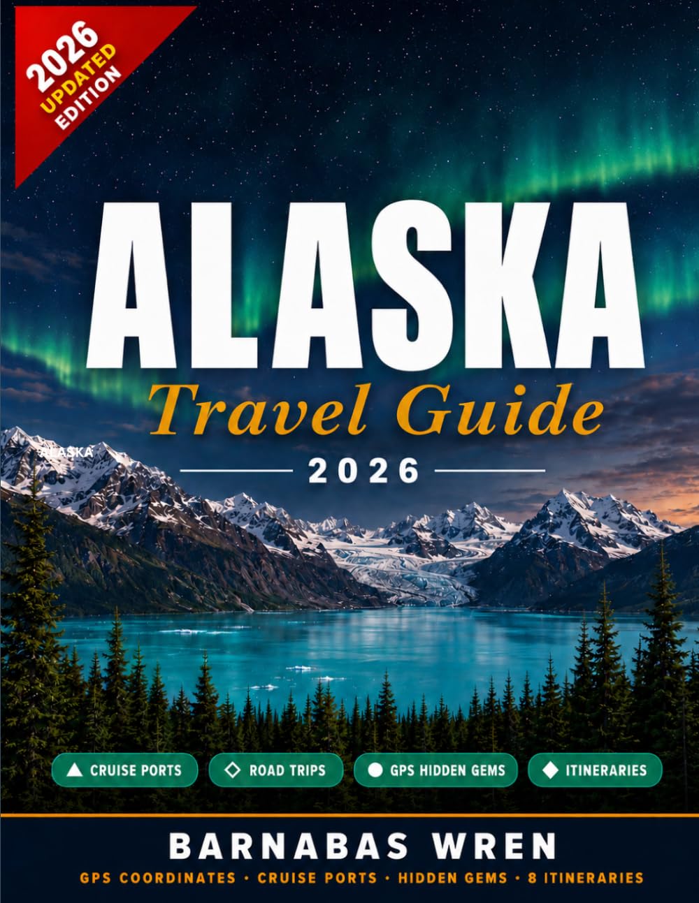 Alaska Travel Guide 2026: Cruise Ports, Road Trips, Hidden Gems & Real Itineraries — With GPS Coordinates, City Maps, Restaurant Picks And Insider Updates