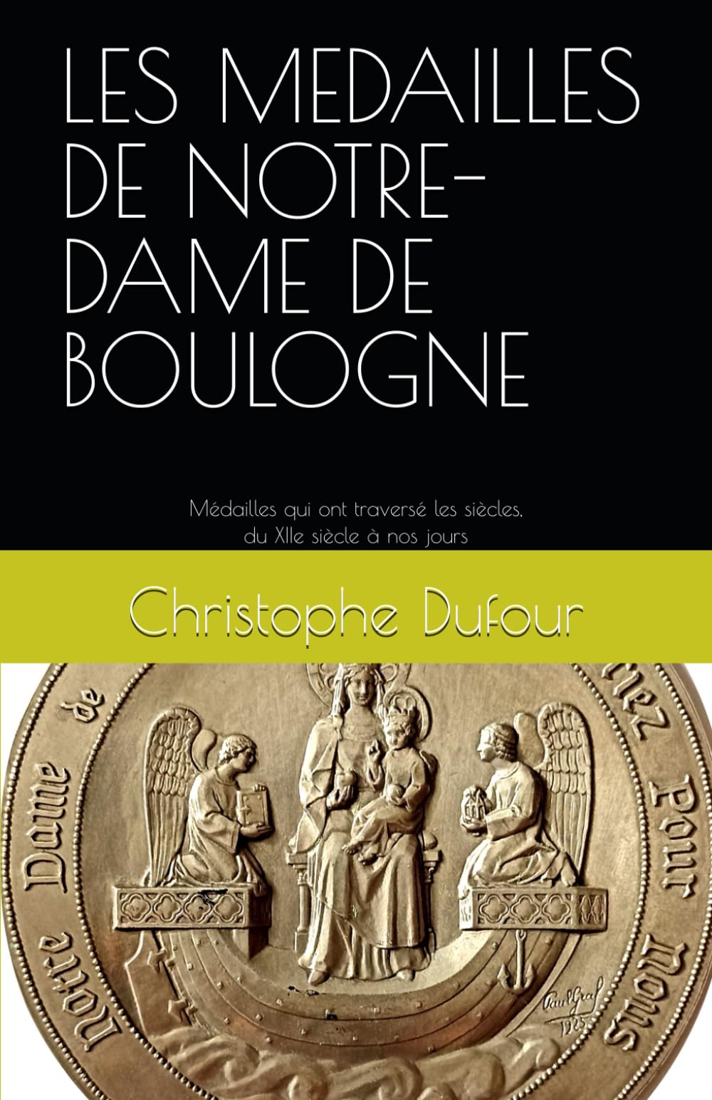 LES MEDAILLES DE NOTRE-DAME DE BOULOGNE: Les Médailles qui ont traversé les siècles, du XIIe siècle à nos jours