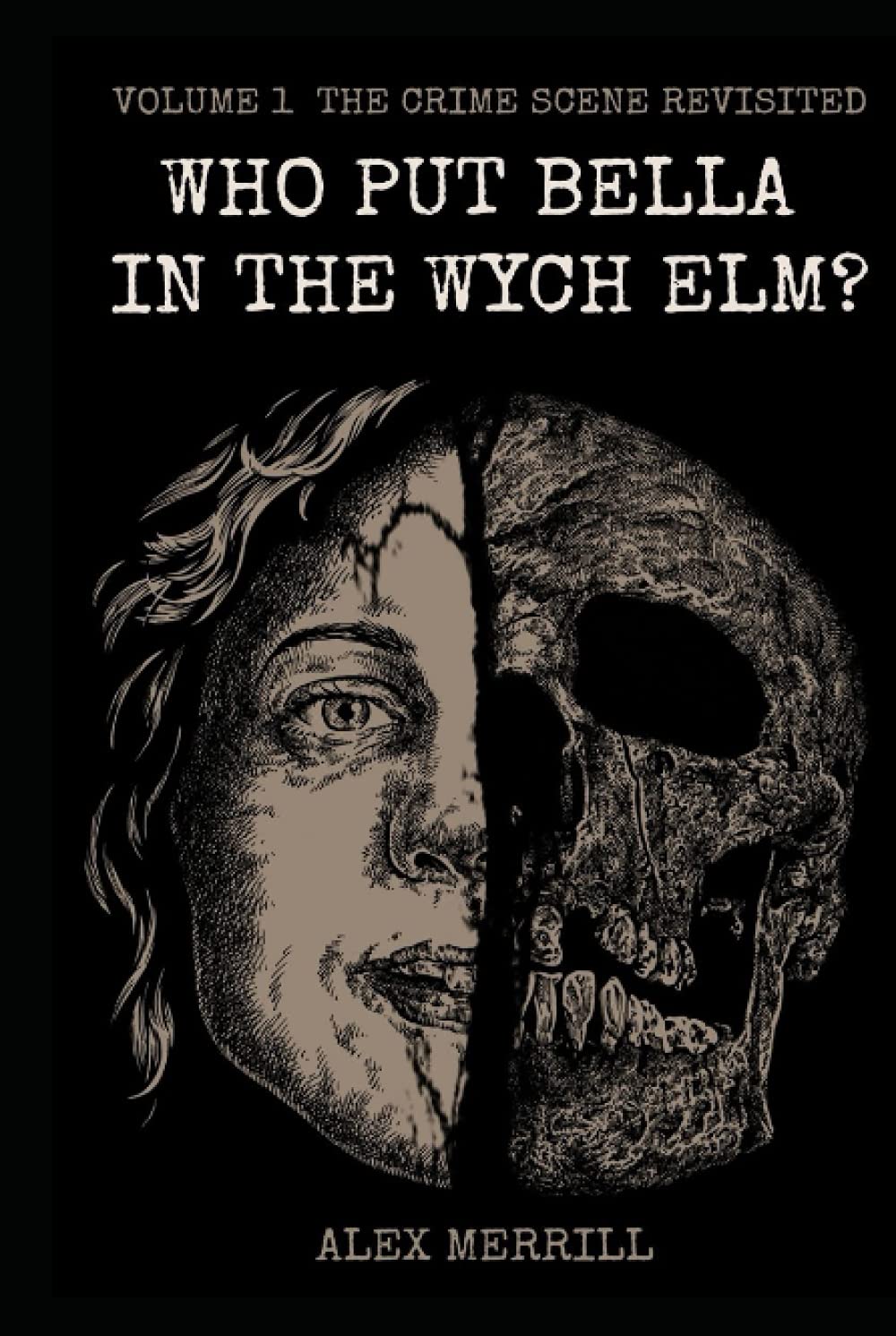 Who Put Bella In The Wych Elm?: Volume 1: The Crime scene Revisited