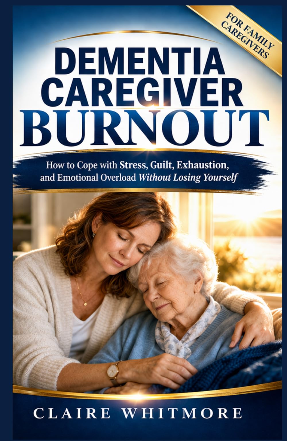 DEMENTIA CAREGIVER BURNOUT: How to Cope with Stress, Guilt, Exhaustion, and Emotional Overload Without Losing Yourself (DEMENTIA CAREGIVER SOLUTIONS SERIES)
