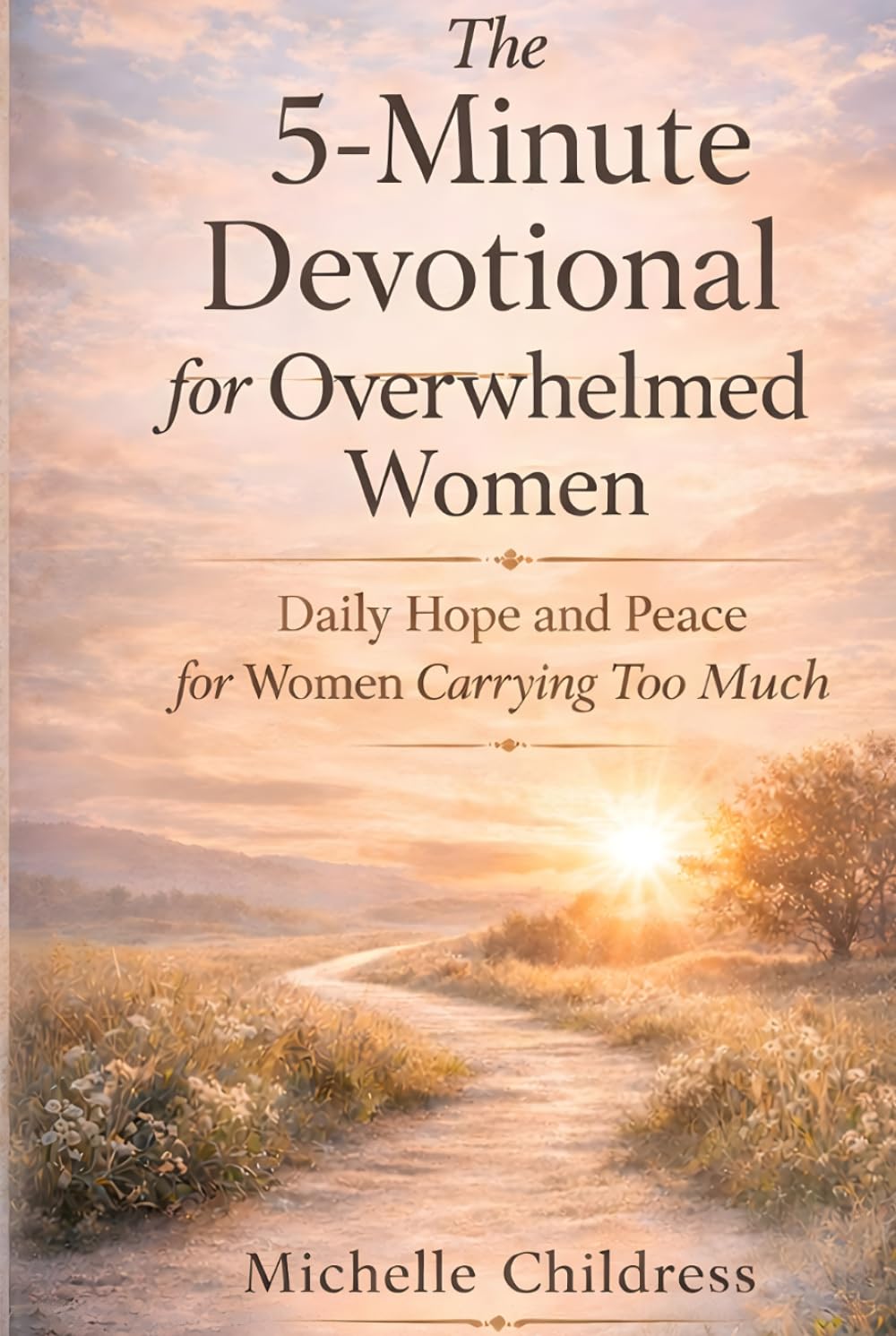 The 5-Minute Devotional for Overwhelmed Women: Daily Hope and Peace for Women Carrying Too Much
