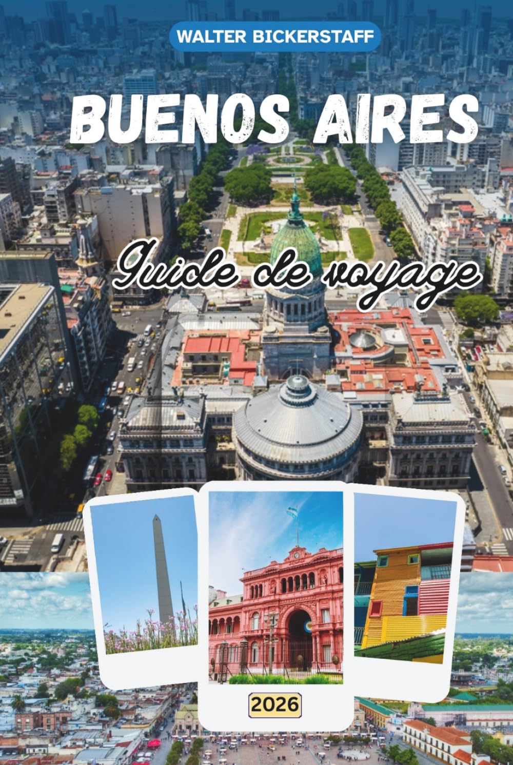 GUIDE DE VOYAGE DE BUENOS AIRES 2026: Un voyage profond à travers la capitale culturelle argentine en Amérique du Sud, explorant quartiers historiques, tango, cuisine, architecture et vie locale