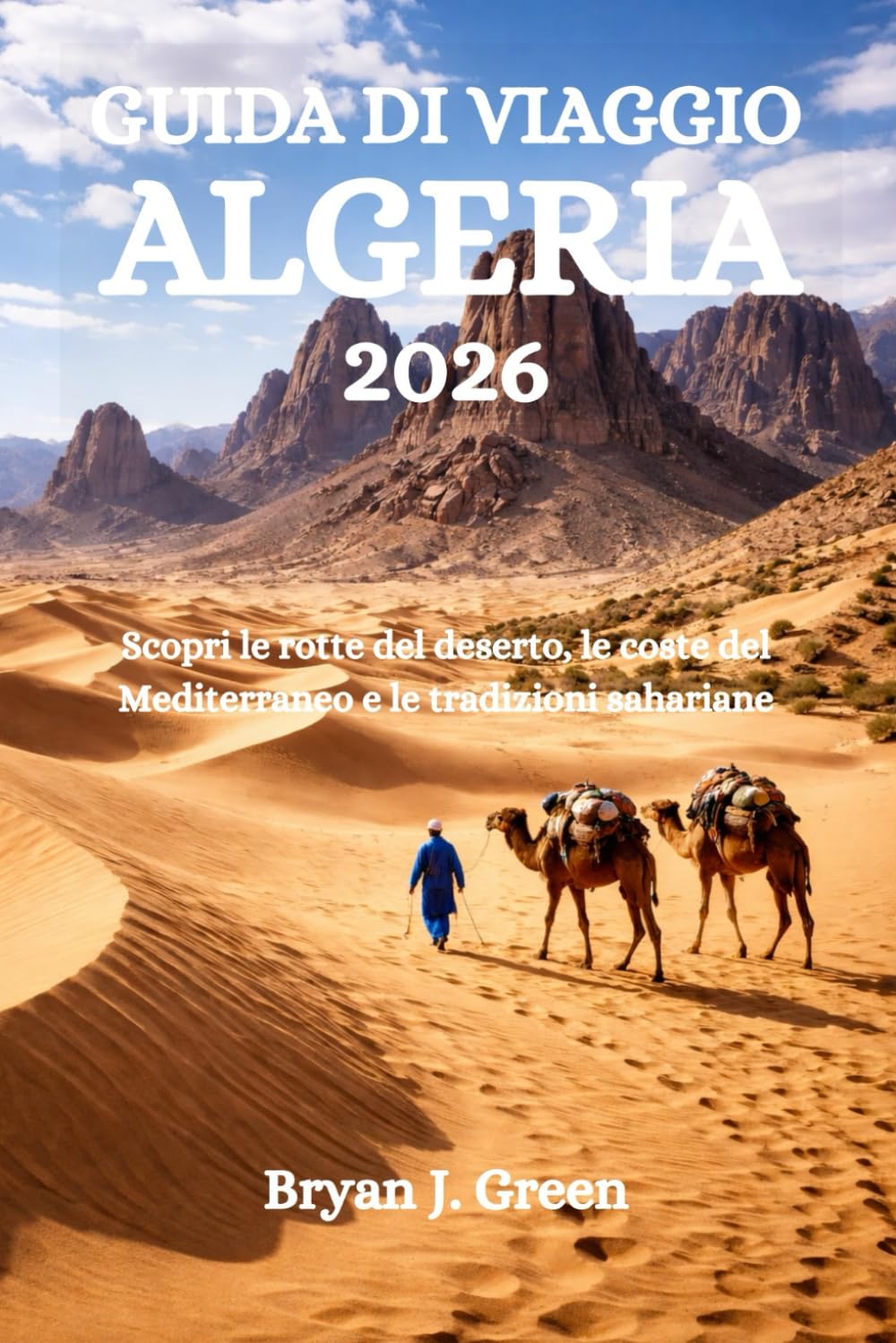 GUIDA DI VIAGGIO ALGERIA 2026: Scopri le rotte del deserto, le coste del Mediterraneo e le tradizioni sahariane