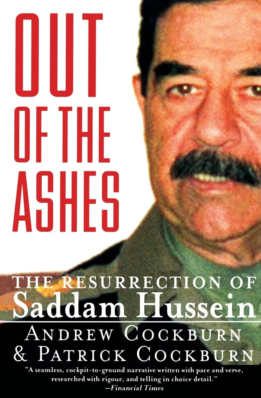Out of the Ashes: The Resurrection of Saddam Hussein: The Resurrection of Saddam Hussein โ A Firsthand Account of CIA Failures, Political Intrigue, and Iraq's Tragedy