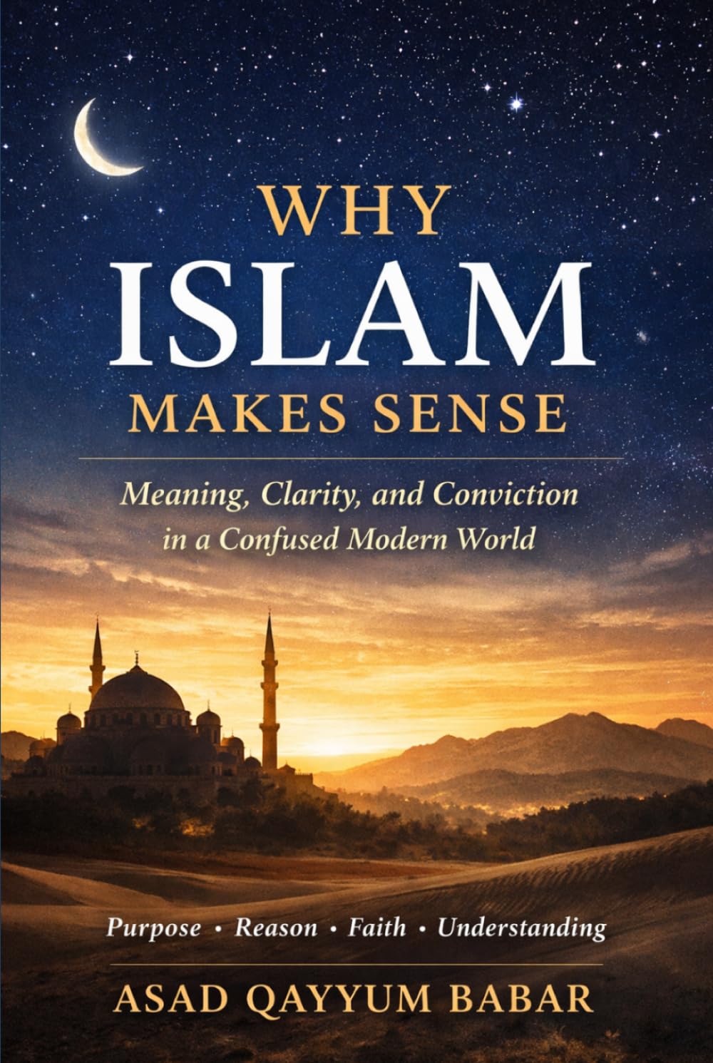 Why Islam Makes Sense: Meaning, Clarity, and Conviction in a Confused Modern World