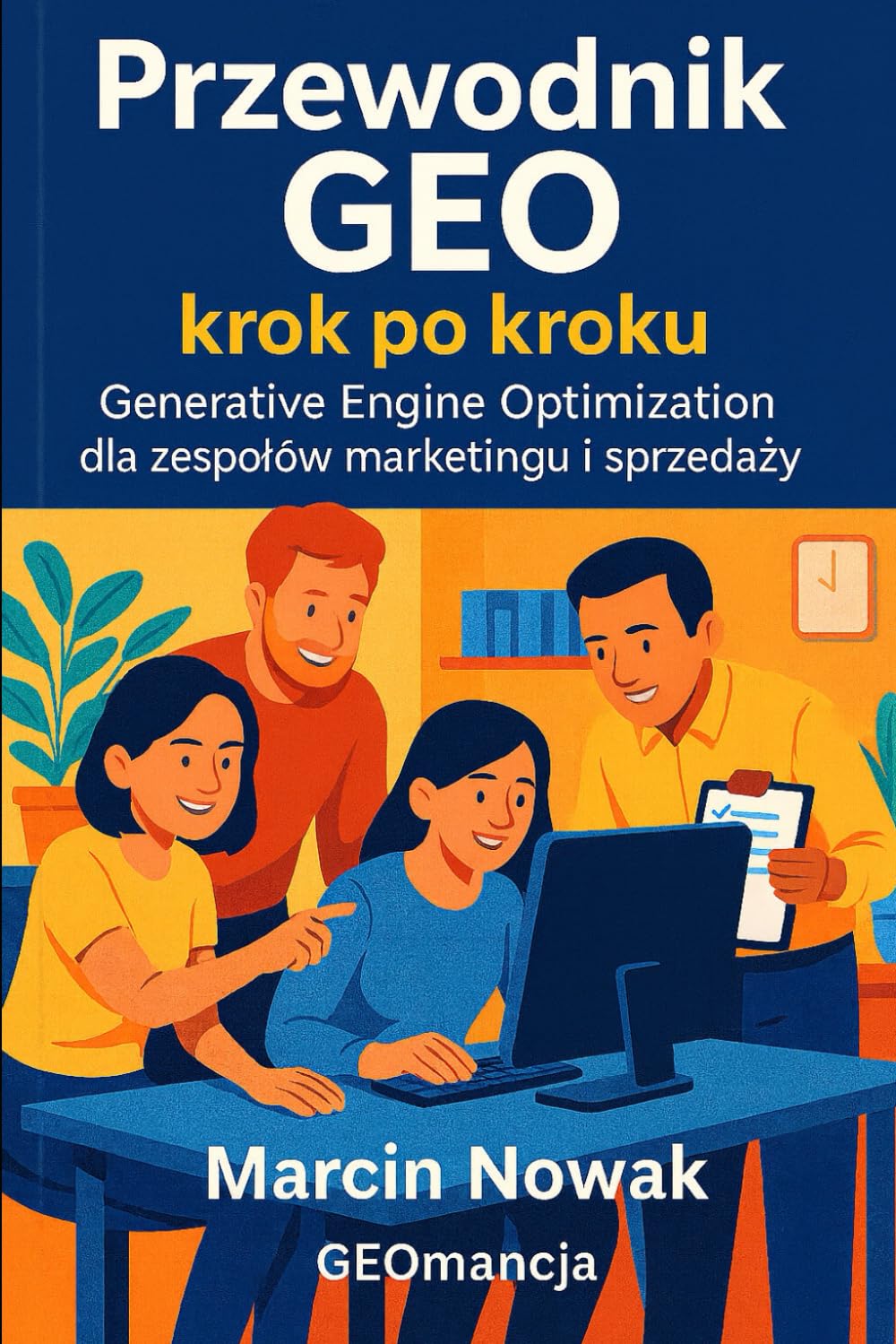 Przewodnik GEO krok po kroku. Generative Engine Optimization dla zespołów marketingu i sprzedaży