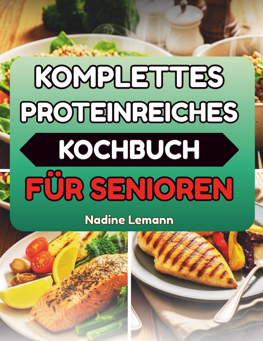 KOMPLETTES PROTEINREICHES KOCHBUCH FÜR SENIOREN: Nahrhafte Gerichte, die Ihnen helfen, aktiv und unabhängig zu bleiben