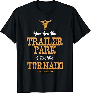 Yellowstone You're The Trailer Park I'm the Tornado T-Shirt