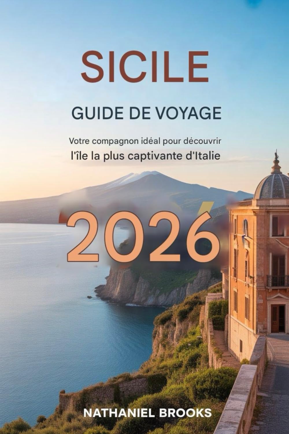 Guide de voyage en Sicile 2026: Votre guide complet de l'île la plus captivante d'Italie