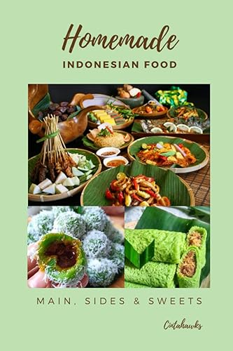 Homemade Indonesian Food: Home Cooking Indonesian Cuisines