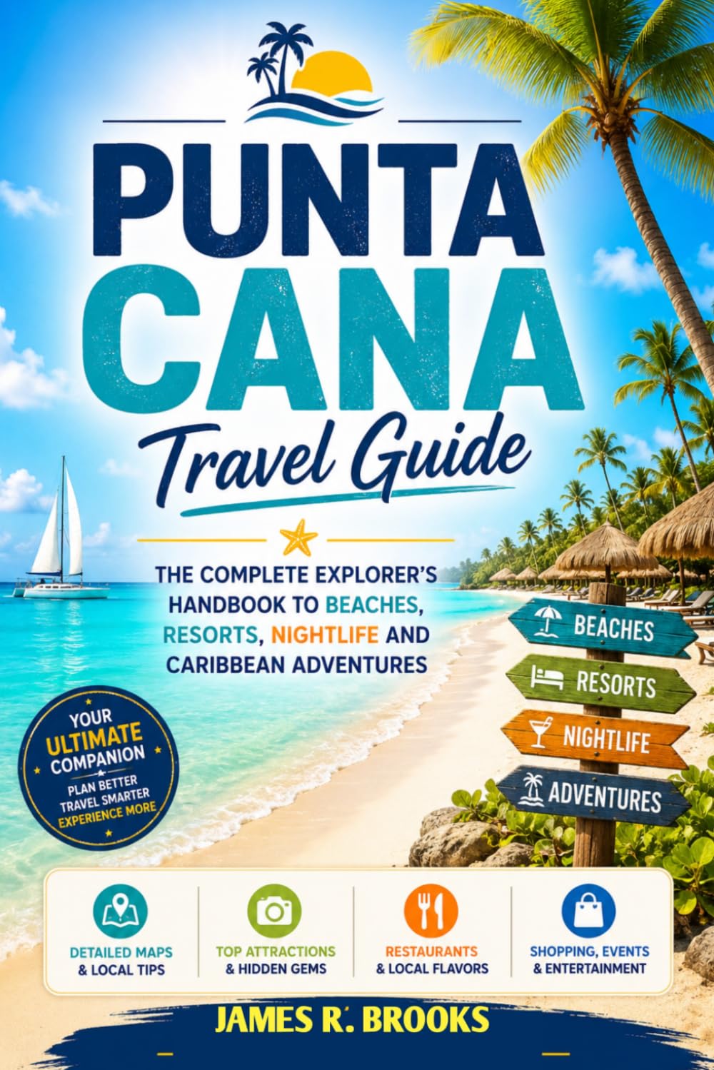 PUNTA CANA TRAVEL GUIDE: The Complete Explorer’s Handbook to Beaches, Resorts, Nightlife and Caribbean Adventures