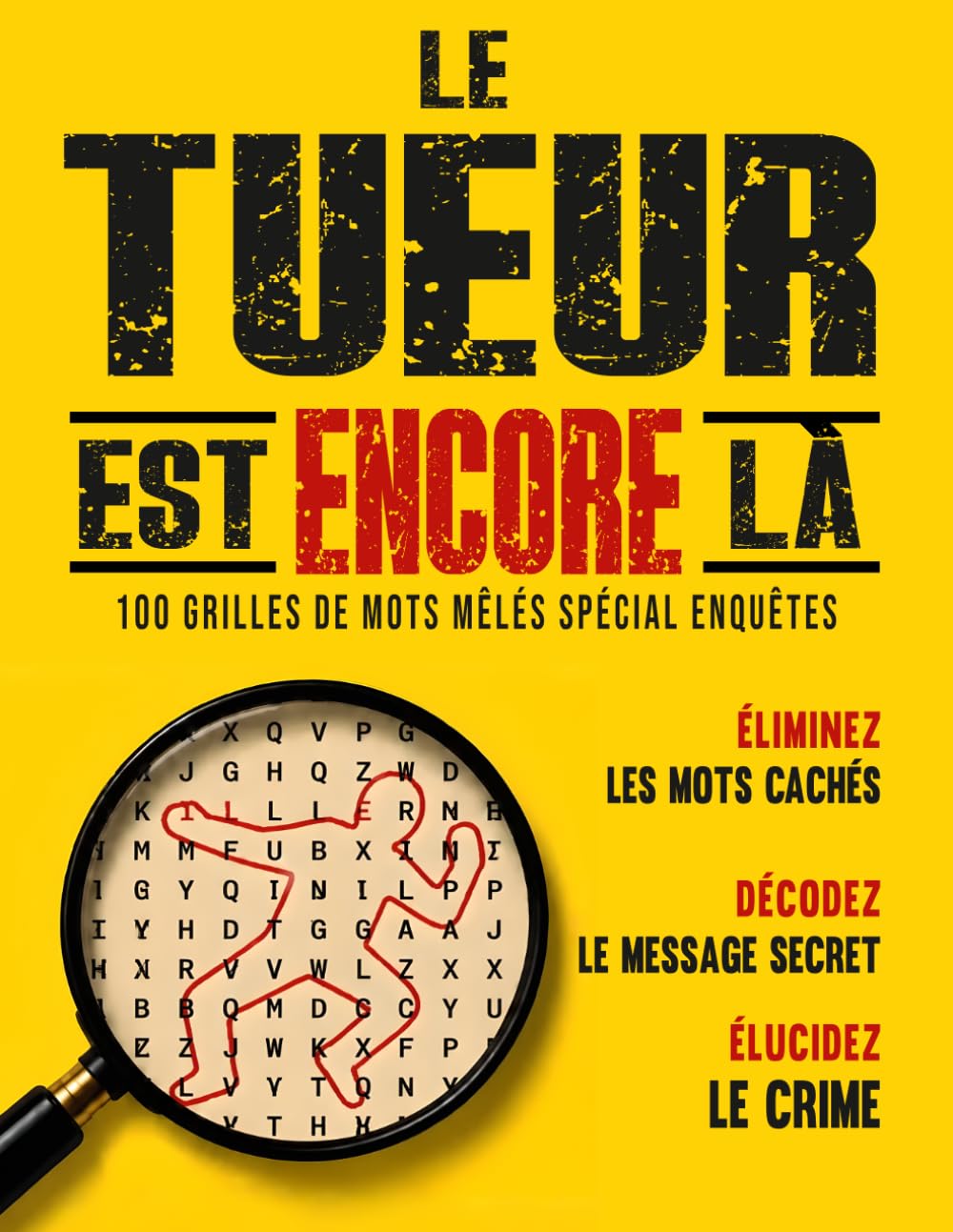 Le tueur est encore là: 100 jeux de mots mêlés spécial enquêtes. Raye les mots cachés, décode le message secret et élucide le crime.