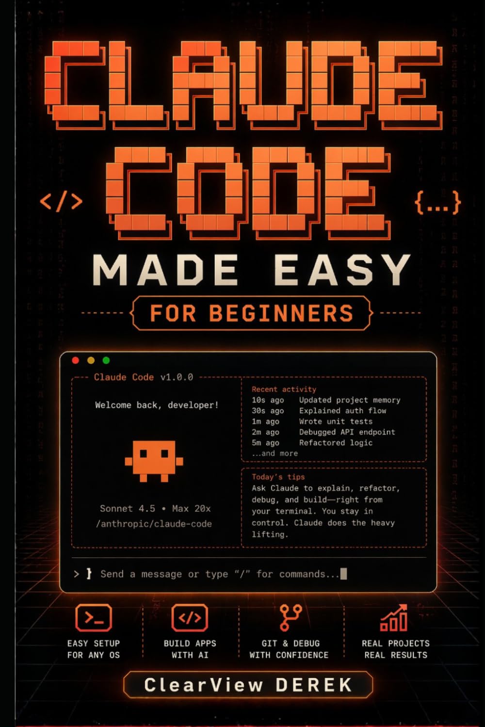 CLAUDE CODE MADE EASY FOR BEGINNERS: Practical Guide to AI Models, Vibe Coding, Apps, Tools, Agents, Projects, Build Intelligence Systems, Automate Workflows, Launch Profitable Business Products