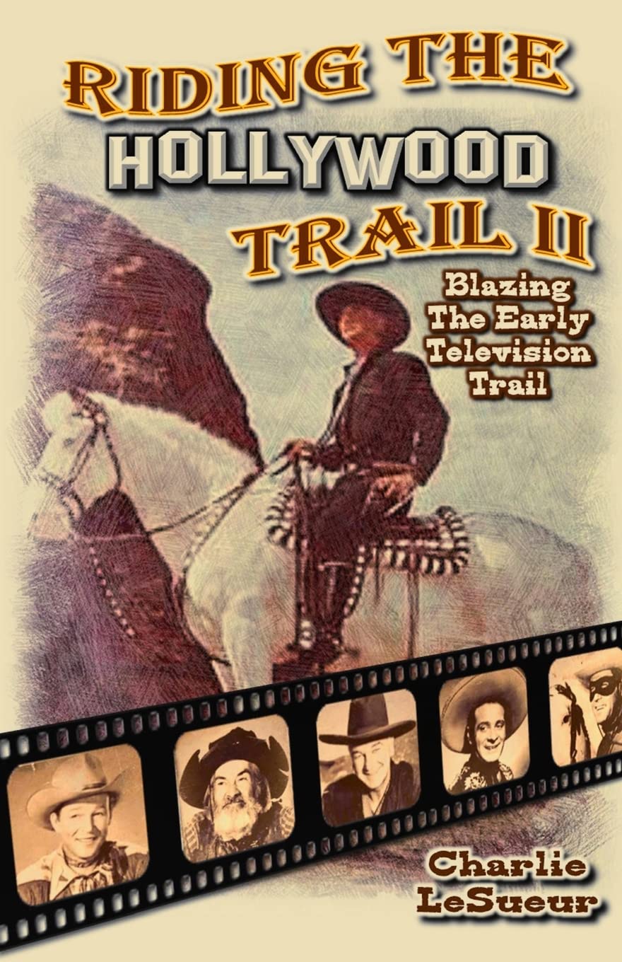 Riding the Hollywood Trail II: Blazing the Early Television Trail: Volume 2