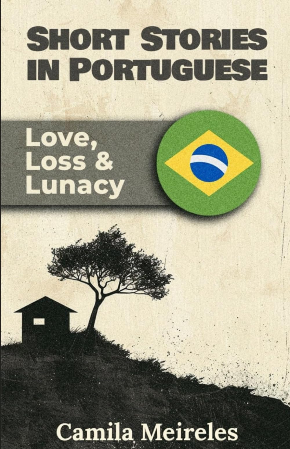 Short Stories in Brazilian Portuguese on Love, Loss and Lunacy B1-B2 levels with audio: Learn with meaningful stories
