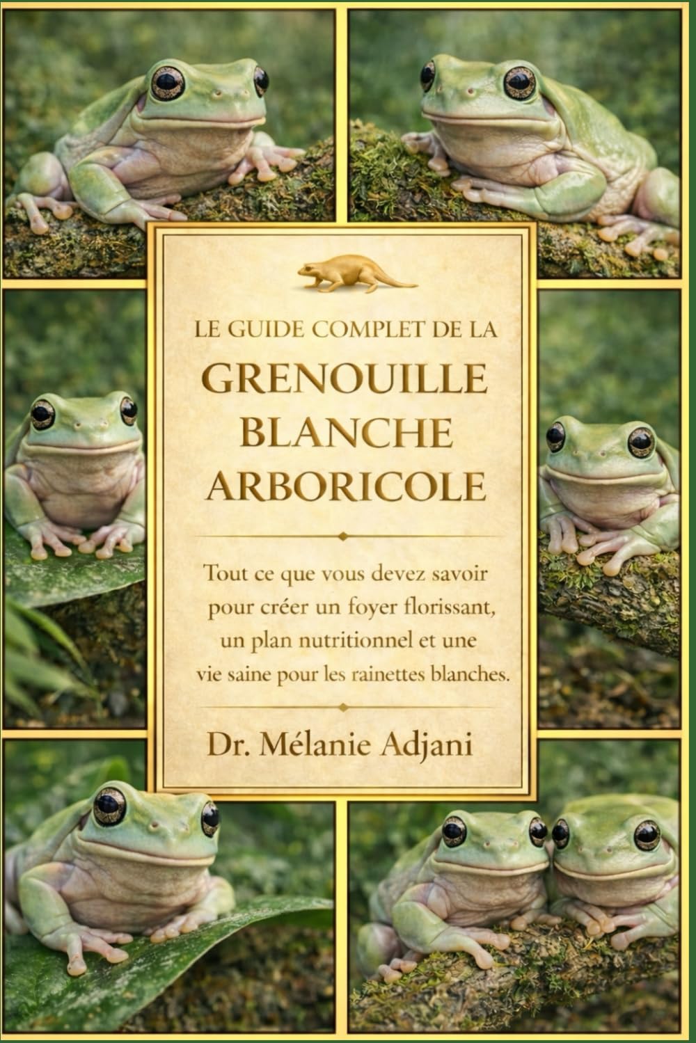 LE GUIDE COMPLET DE LA GRENOUILLE BLANCHE ARBORIQUE: Tout ce que vous devez savoir pour créer un foyer florissant, un plan nutritionnel et une vie saine pour les rainettes blanches.