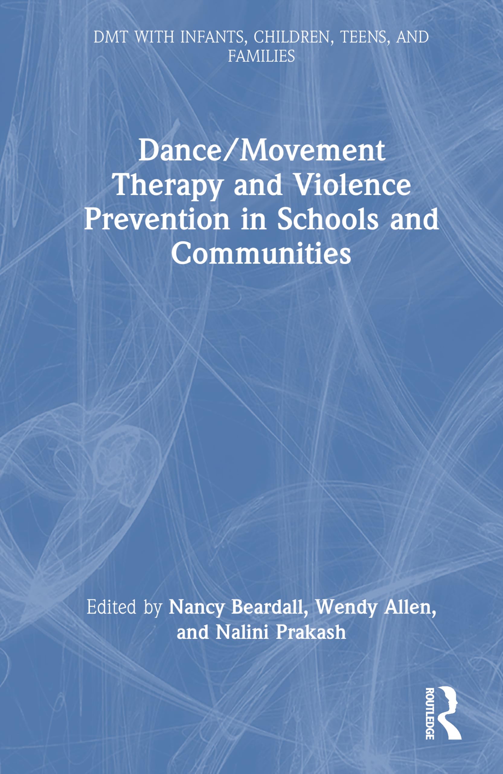 Dance/Movement Therapy and Violence Prevention in Schools and Communities (DMT with Infants, Children, Teens and Families)