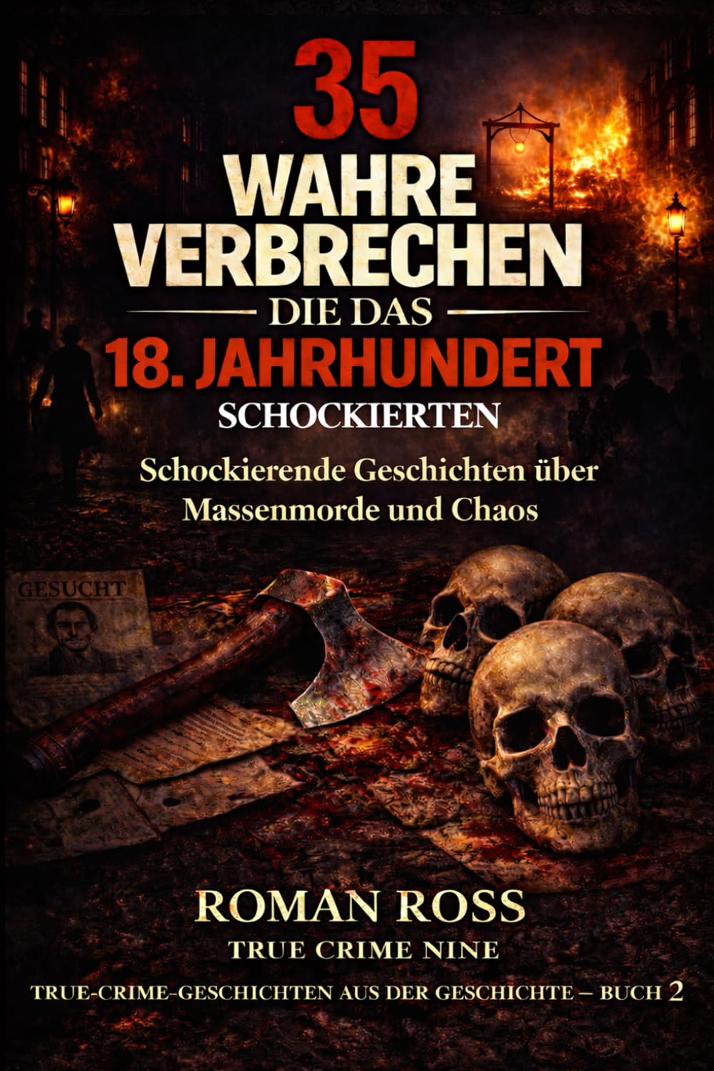 35 wahre Verbrechen, die das 18. Jahrhundert schockierten: Schockierende Geschichten über Massenmorde und Chaos: 2 (Wahre Kriminalgeschichten aus der Geschichte)