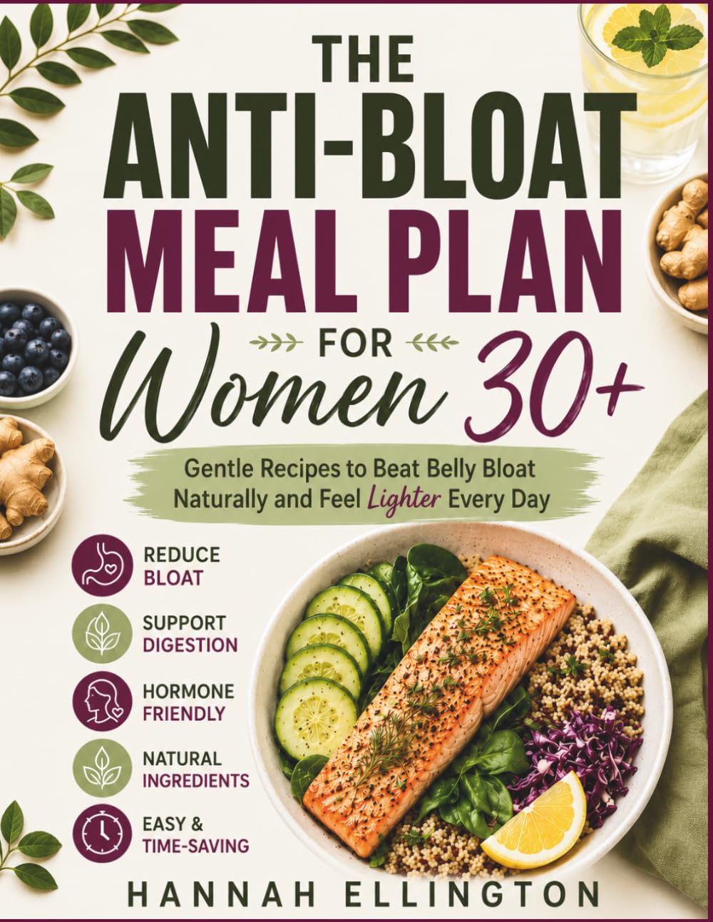 THE ANTI-BLOAT MEAL PLAN FOR WOMEN 30+: Gentle Recipes to Beat Belly Bloat Naturally and Feel Lighter Every Day.