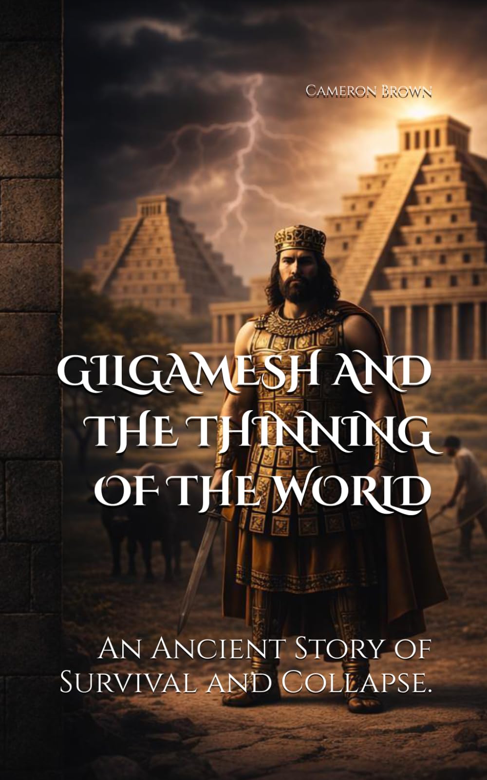 GILGAMESH AND THE THINNING OF THE WORLD: An Ancient Story of Survival and Collapse.