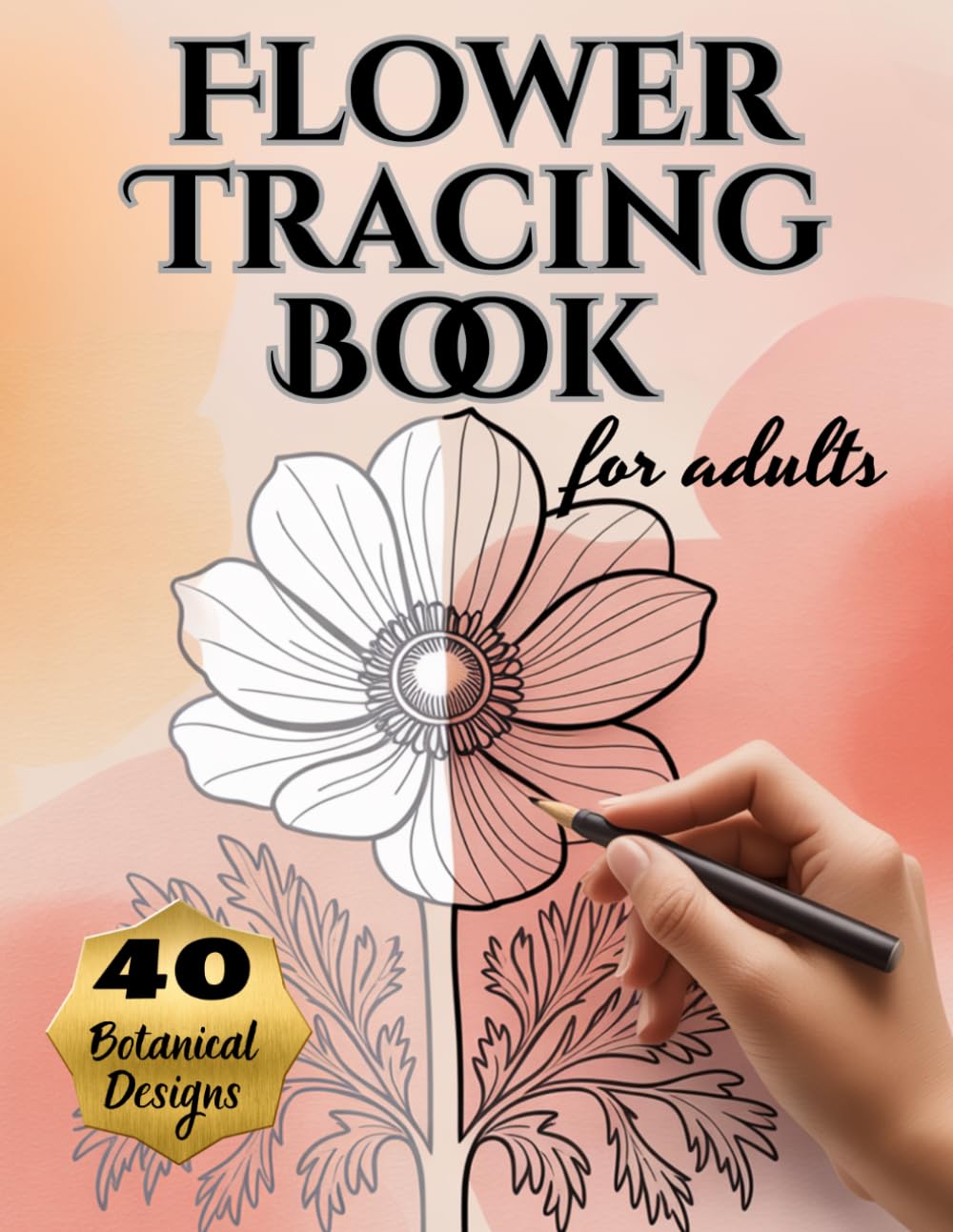 Flower Tracing Book for Adults: 40 Botanical Designs for Ink Tracing, Relaxation, and Creative Fun