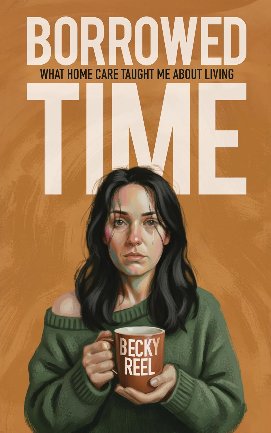 Borrowed Time: What Home Care Taught Me About Living      Kindle Edition