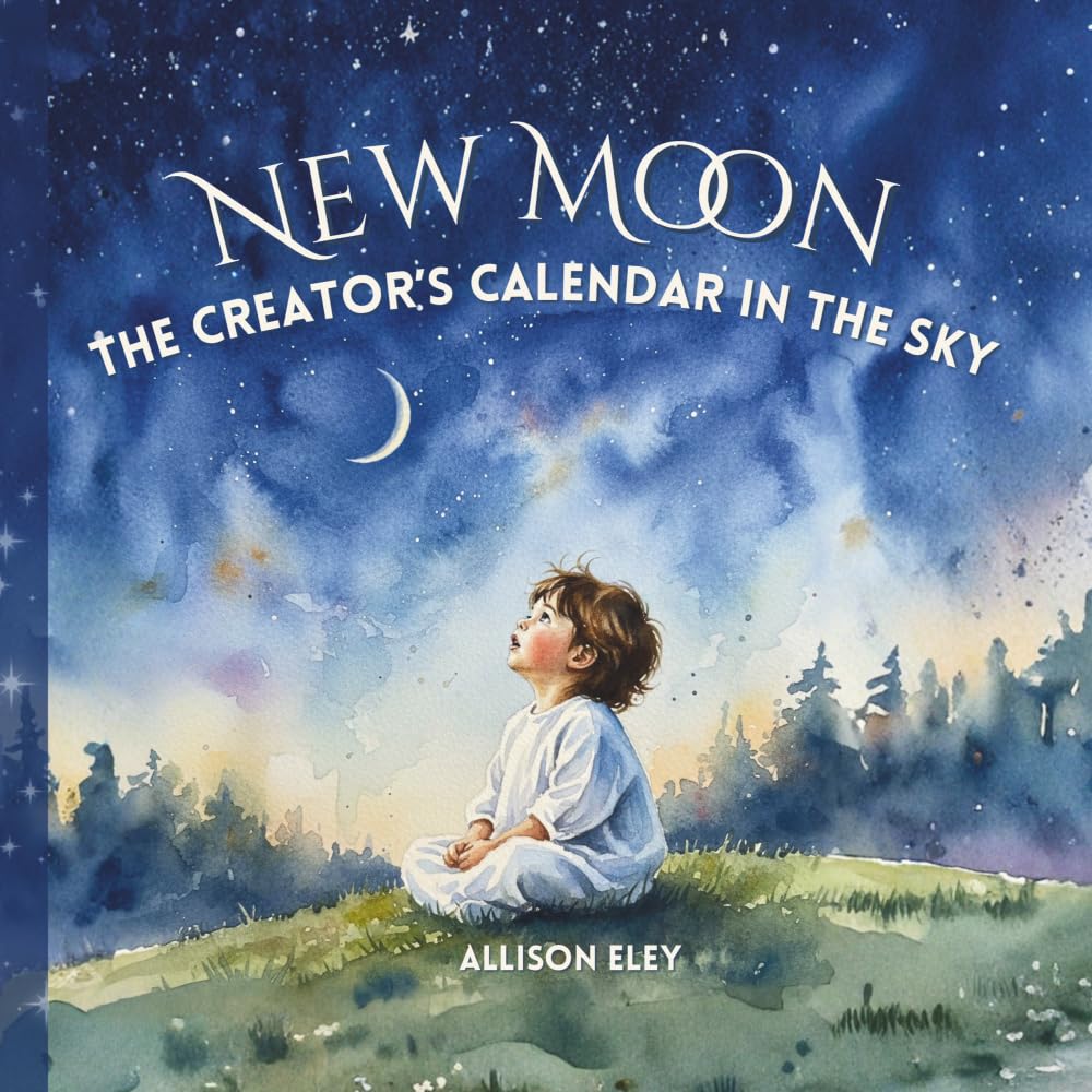 New Moon: The Creator’s Calendar in the Sky (Yahweh’s Rhythms & Reminders)