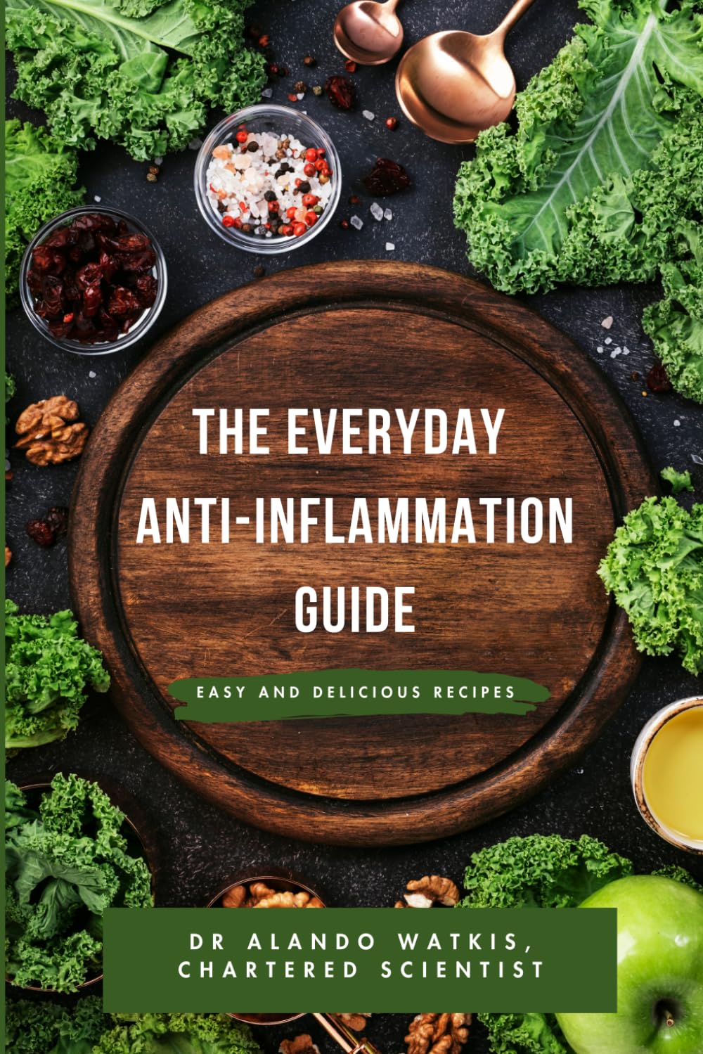 The Everyday Anti-Inflammation Guide: Easy and Delicious recipes