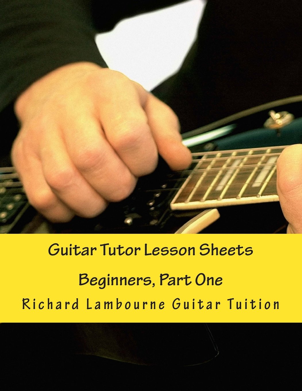 Guitar Tutor Lesson Sheets: Beginners, Part One: Volume 1 (Richard Lambourne Guitar Tuition)