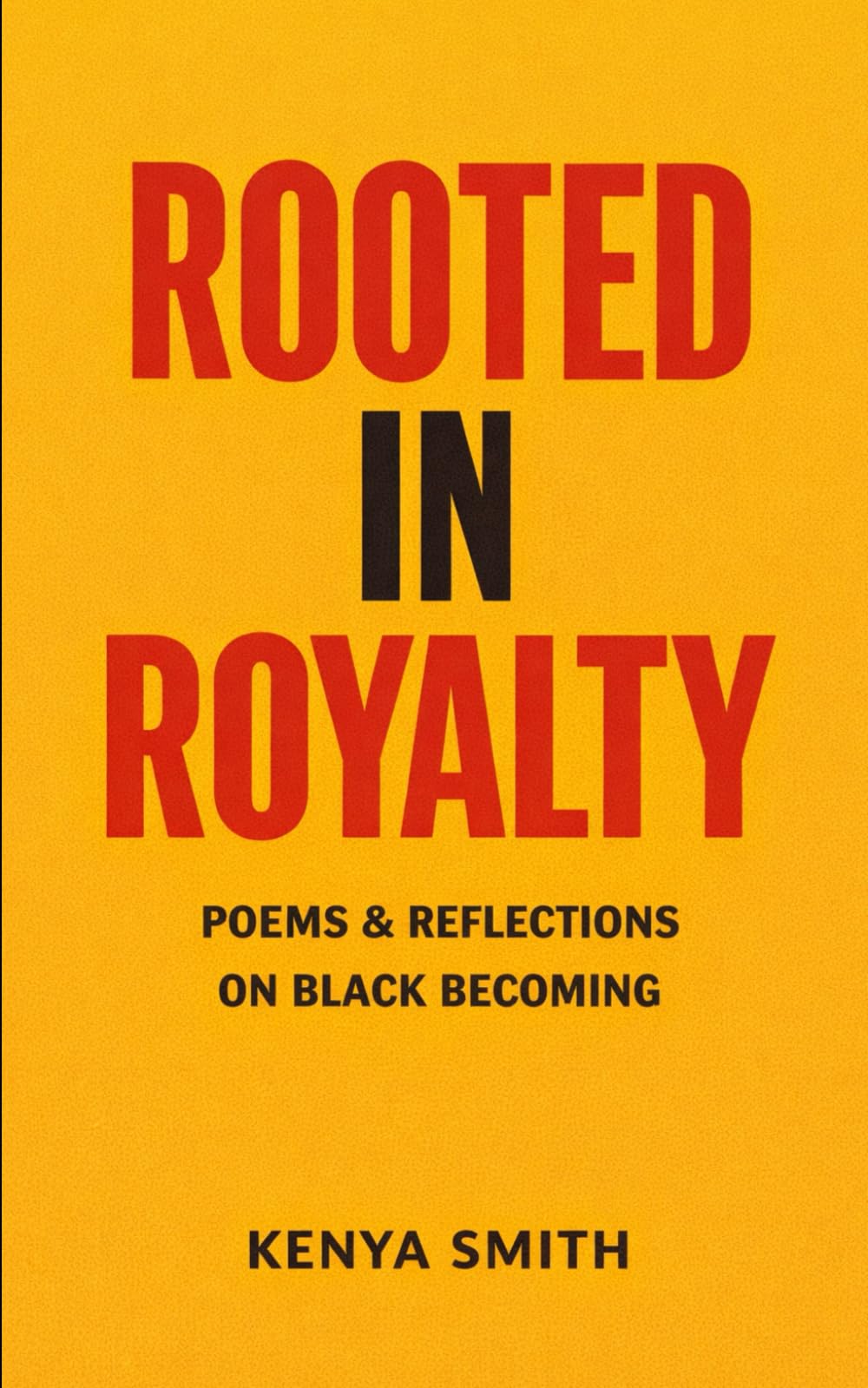 Rooted In Royalty: Poems & Reflections on Black Becoming