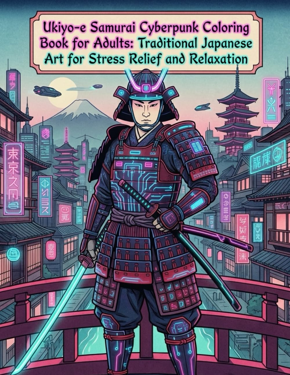 Ukiyo-e Samurai Cyberpunk Coloring Book for Adults: Traditional Japanese Art for Stress Relief and Relaxation