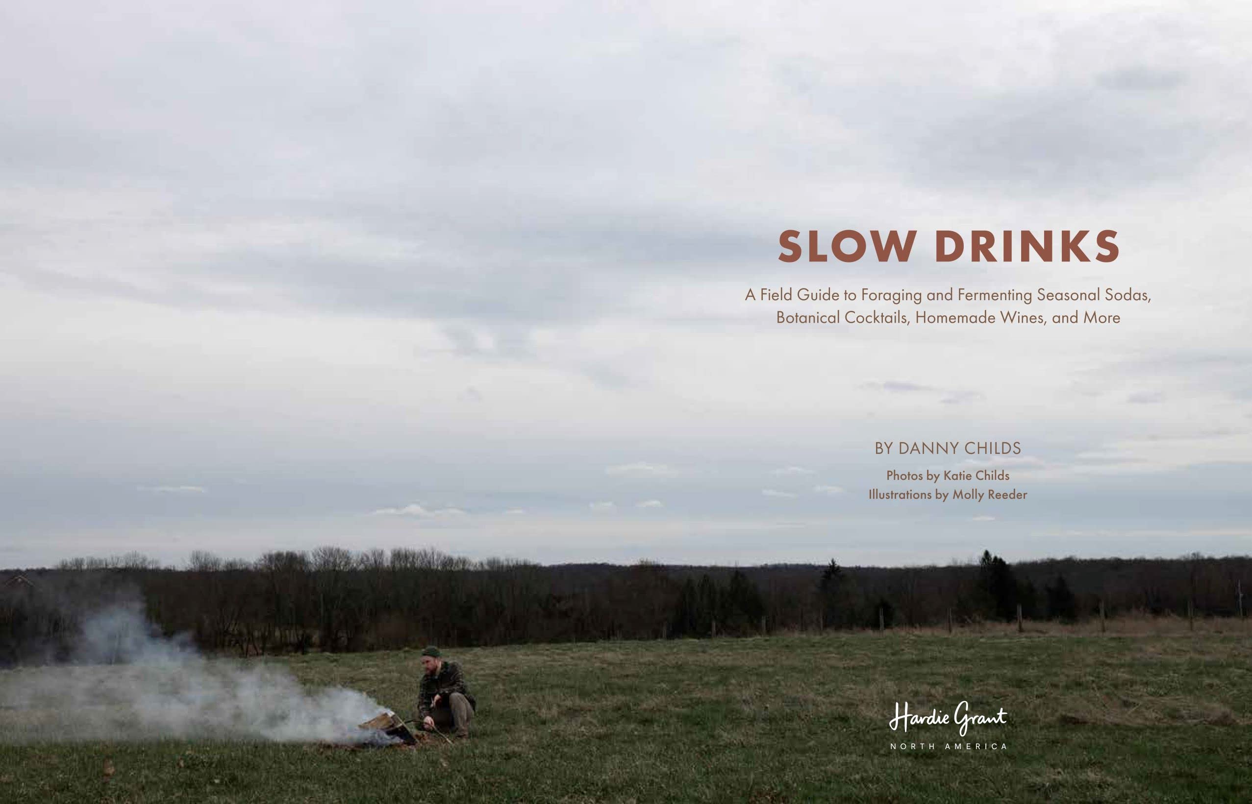 Slow Drinks: A Field Guide to Foraging and Fermenting Seasonal Sodas, Botanical Cocktails, Homemade Wines, and More
