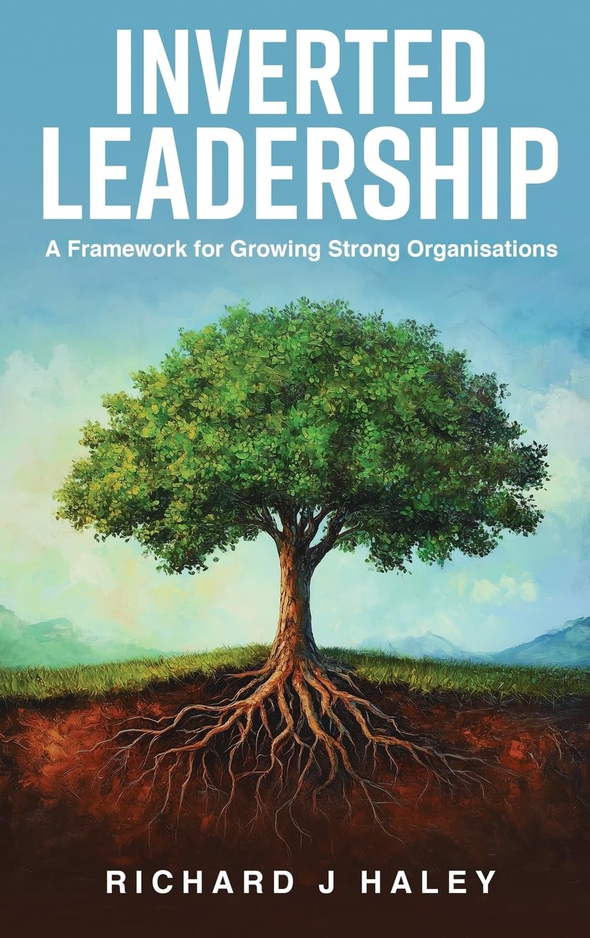 Inverted Leadership: A Framework for Growing Strong Organisations