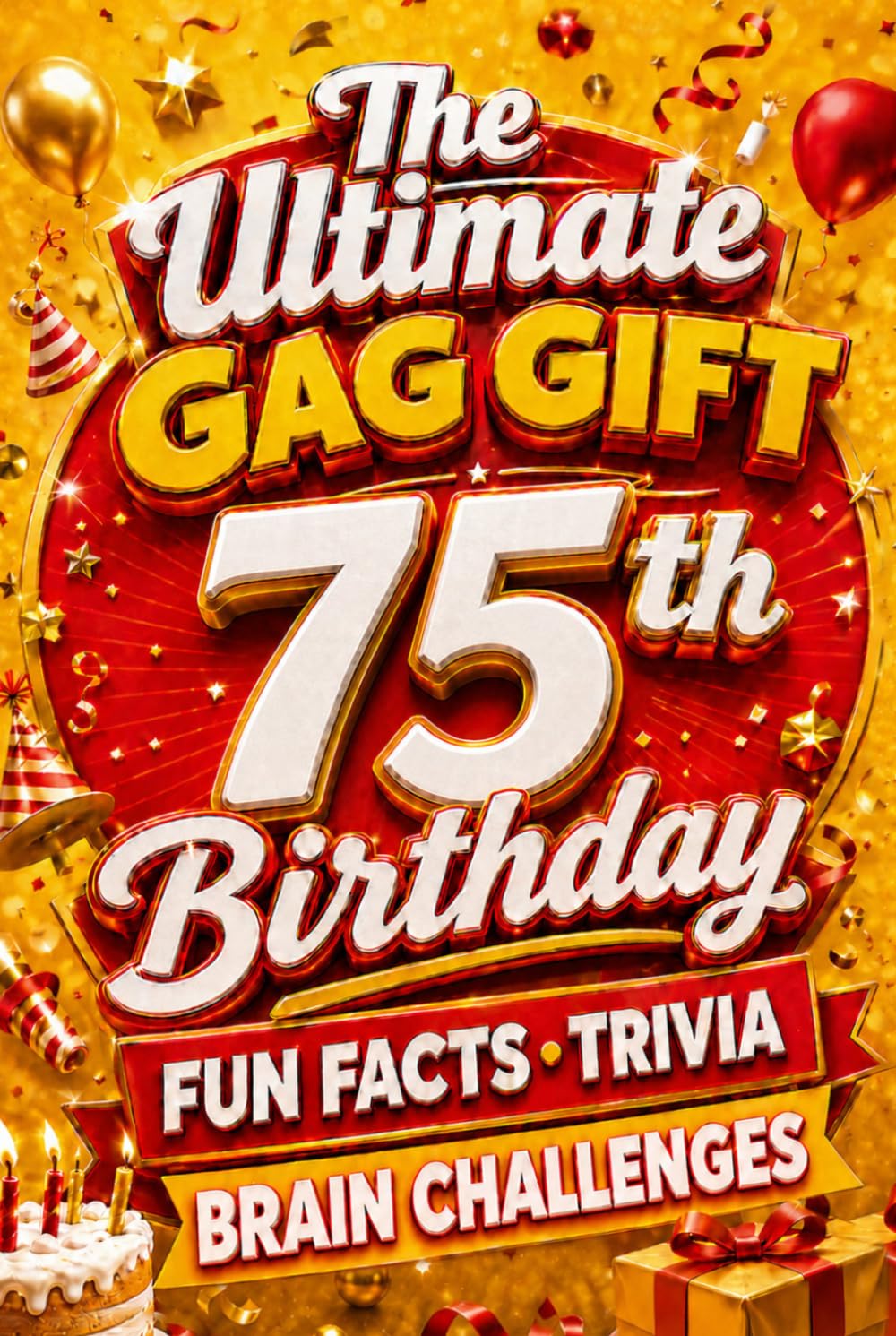 The Ultimate Gag Gift for a 75th Birthday Fun Facts, Trivia & Brain Challenges: Printed on Natural Groundwood Paper for a Warm, Classic Reading Experience